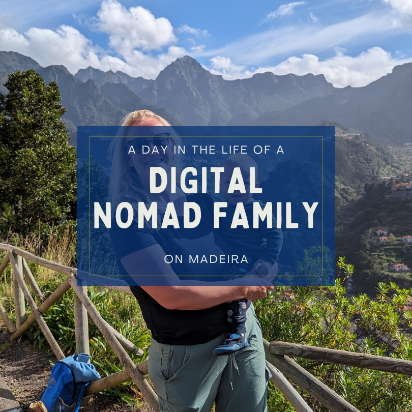digital nomad family, day in the life, digital nomad baby, digital nomad parents, life on madeira, daily life on madeira