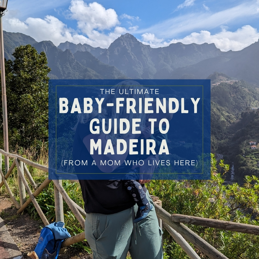 The Ultimate Baby-Friendly Guide to Madeira (From A Mom Who Lives Here)